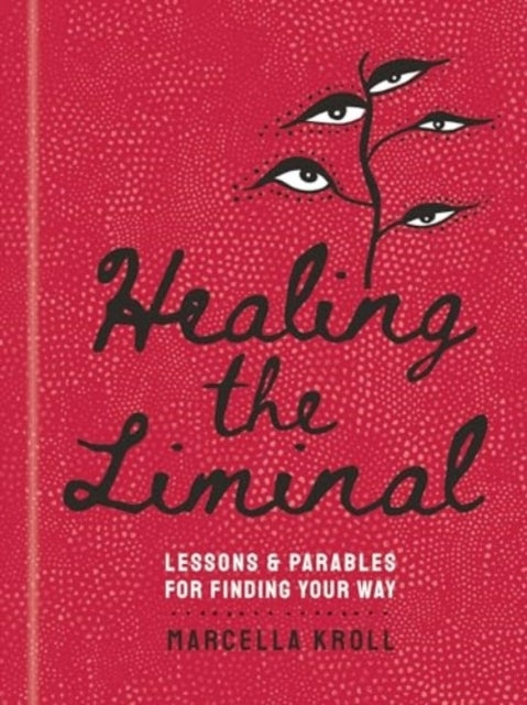 Healing The Liminal Lessons & Parables For Finding Your Way