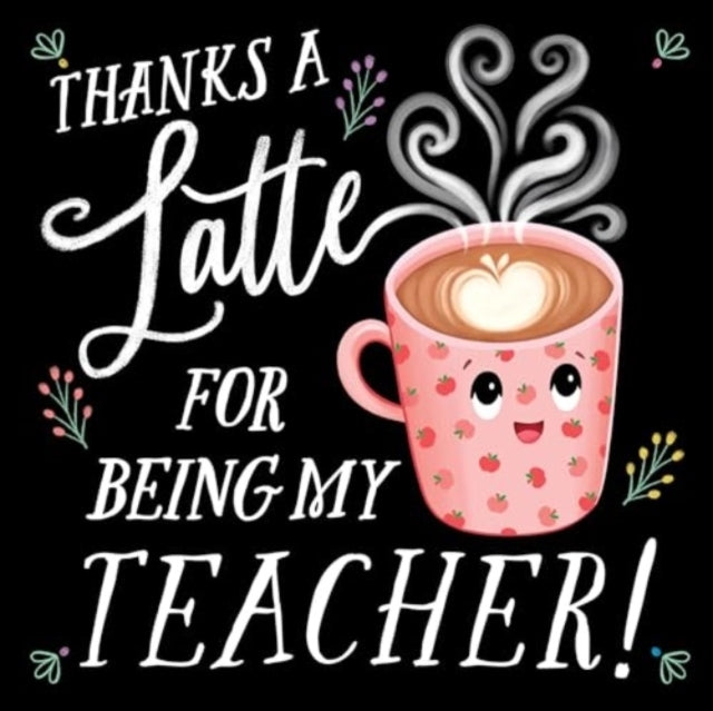 Thanks A Latte For Being My Teacher!