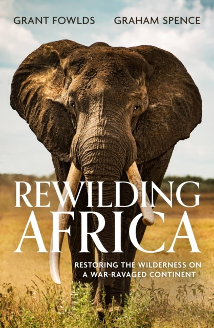 Rewilding Africa Restoring The Wilderness On A War-Ravaged C