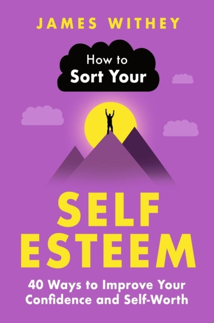 How To Sort Your Self-Esteem 40 Ways To Improve Your Confide