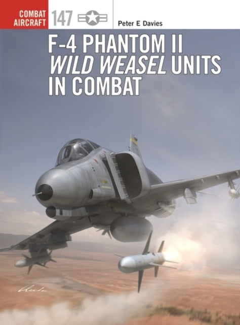 F-4 Phantom Ii Wild Weasel Units in Combat