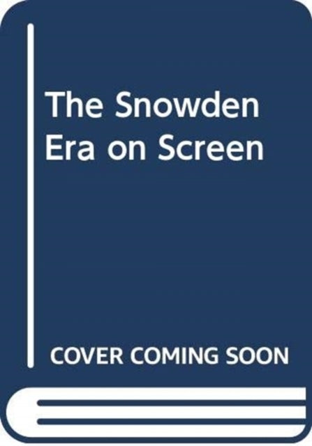 THE SNOWDEN ERA ON SCREEN SIGNALS INTELLIGENCE AND DIGITAL S