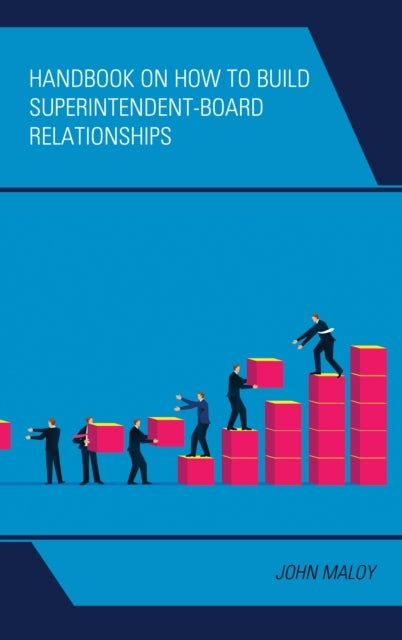 HANDBOOK ON HOW TO BUILD SUPERINTENDENT-BOARD RELATIONSHIPS