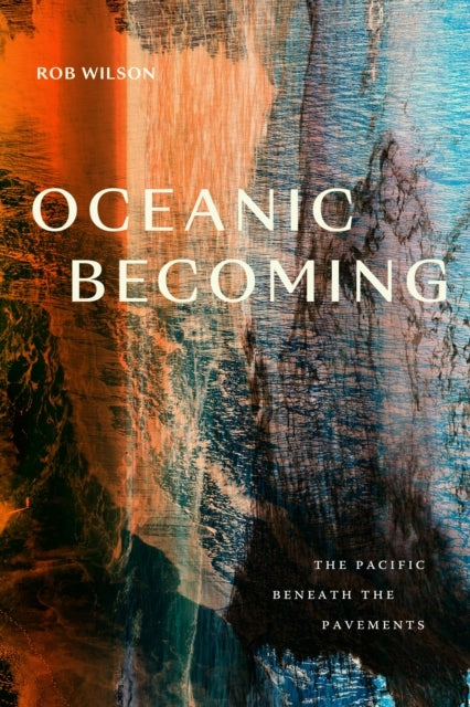 OCEANIC BECOMING THE PACIFIC BENEATH THE PAVEMENTS