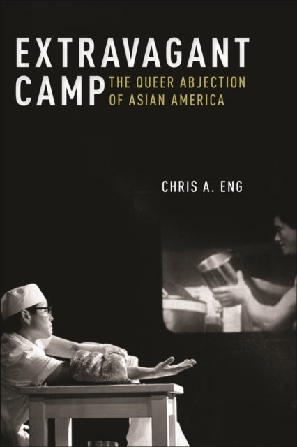 EXTRAVAGANT CAMP THE QUEER ABJECTION OF ASIAN AMERICA