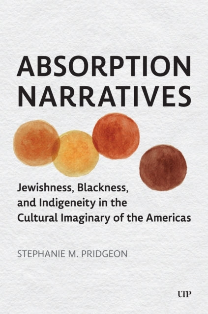 Absorption Narratives Jewishness, Blackness, And Indigeneity