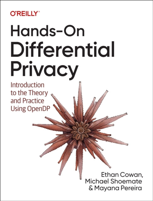 Hands-On Differential Privacy Introduction To The Theory and Practice Using Opendp