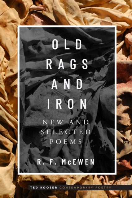 Old Rags And Iron New And Selected Poems