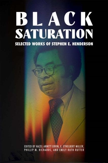 BLACK SATURATION SELECTED WORKS OF STEPHEN E. HENDERSON