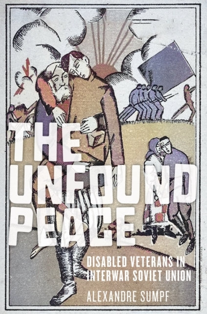 The Unfound Peace Disabled Veterans In Interwar Soviet Union