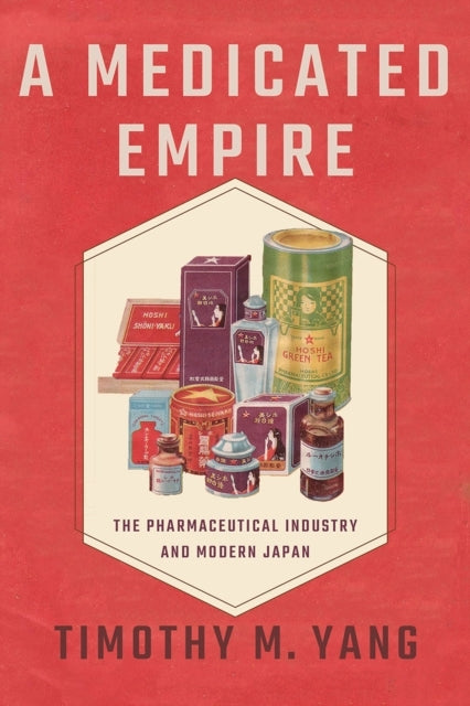 A MEDICATED EMPIRE THE PHARMACEUTICAL INDUSTRY AND MODERN JA