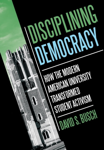 Disciplining Democracy How The Modern American University Tr