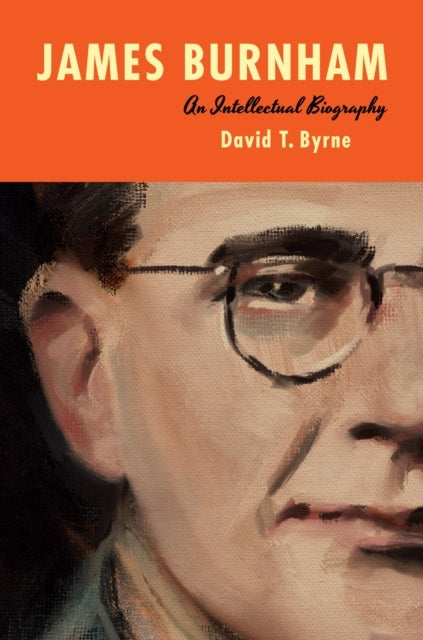 James Burnham An Intellectual Biography