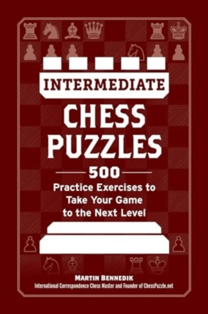Intermediate Chess Puzzles500 Practice Exercises to Take You