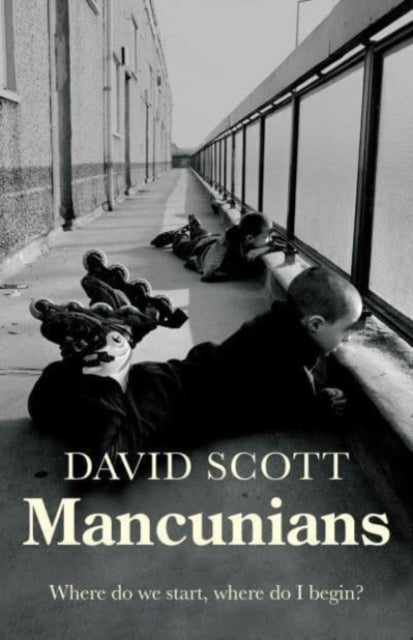Mancunians Where Do We Start, Where Do I Begin?