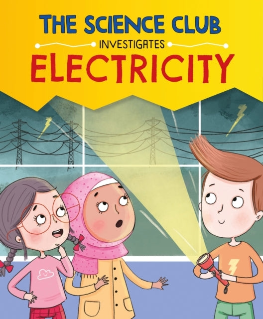 THE SCIENCE CLUB INVESTIGATE: ELECTRICITY