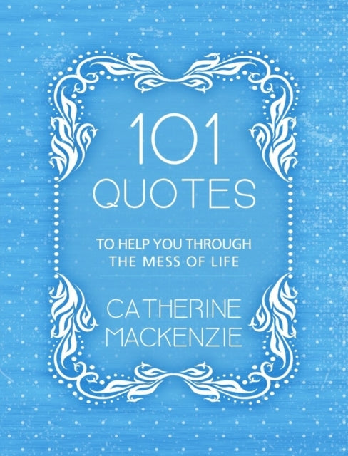 101 Quotes to Help You Through the Mess of Life