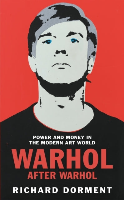 Warhol After Warhol Power And Money In The Modern Art World
