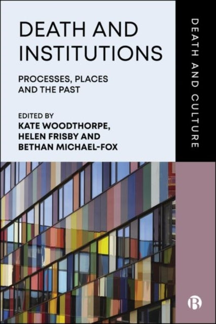 DEATH AND INSTITUTIONS PROCESSES, PLACES AND THE PAST