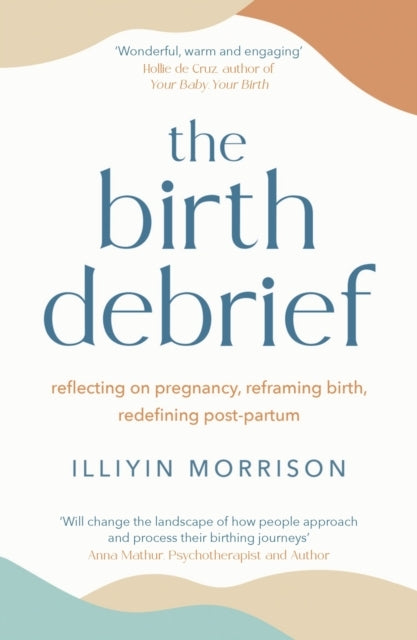 The Birth Debrief Reflecting On Pregnancy, Reframing Birth,