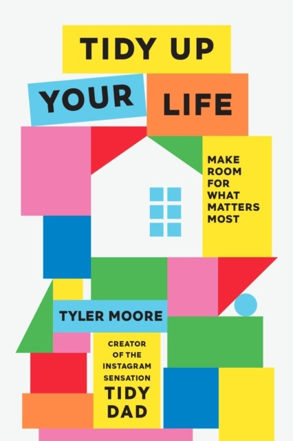 Tidy Up Your Life Make Space For What Matters Most