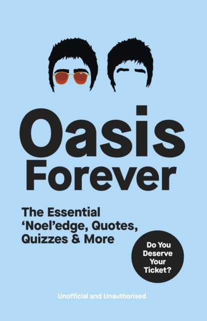 Oasis Forever The Essential ‘Noel’Edge, Quotes, Quizzes & Mo