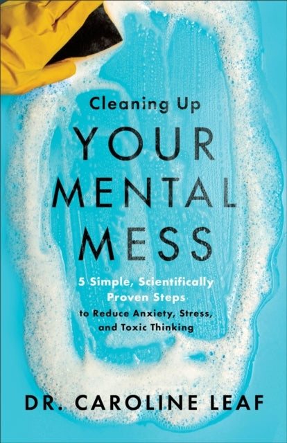 Cleaning up Your Mental Mess 5 Simple Scientifically Prov
