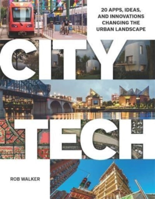 City Tech 20 Apps, Ideas, and Innovations Changing The Urban Landscape