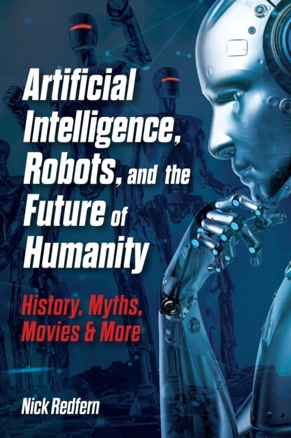 ARTIFICIAL INTELLIGENCE, ROBOTS, AND THE FUTURE OF HUMANITY