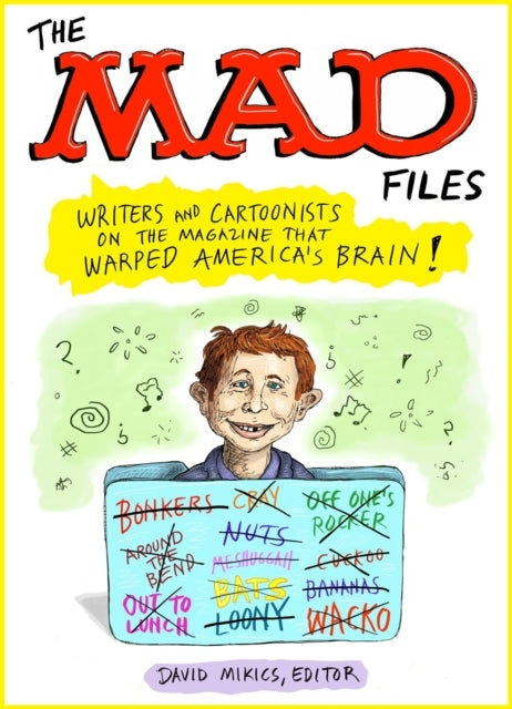Mad Files the Writers and Cartoonists on the Magazine That