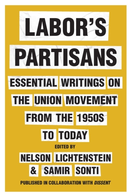 LABOR'S PARTISANS ESSENTIAL WRITINGS ON THE UNION MOVEMENT F
