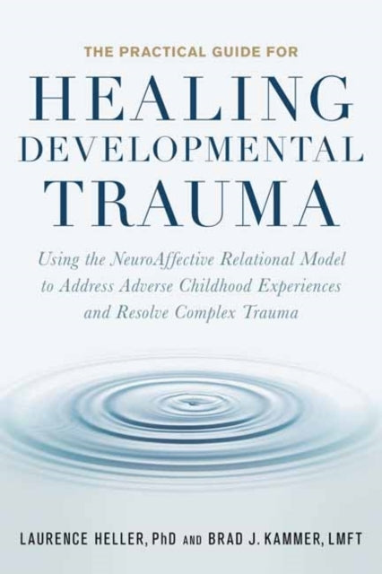 The Practical Guide for Healing Developmental Traumausing Th