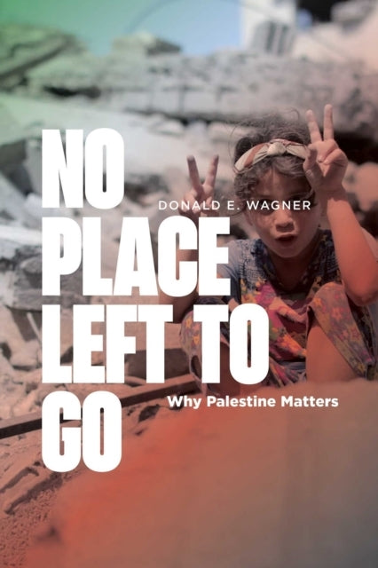 NO PLACE LEFT TO GO WHY PALESTINE MATTERS