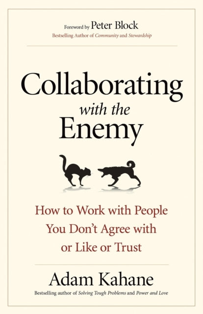 Collaborating With the Enemy How to Work With People You Do