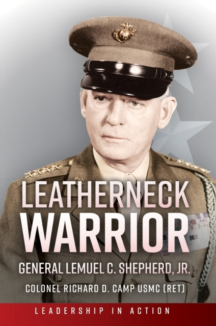Leatherneck Warrior General Lemuel C. Shepherd Jr.