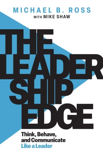 The Leadership Edge Think, Behave, and Communicate Like A Leader