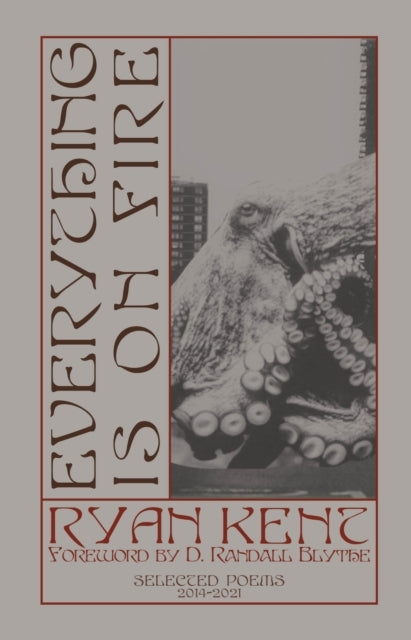 Everything Is On Fire Selected Poems: 2014-2021