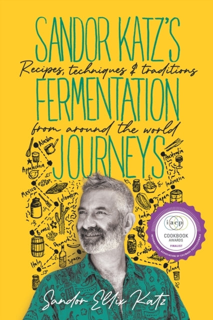 Sandor Katzs Fermentation Journeysrecipes Techniques and