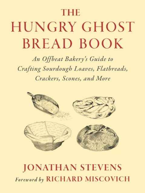 The Hungry Ghost Bread Book An Offbeat Bakery’S Guide To Cra