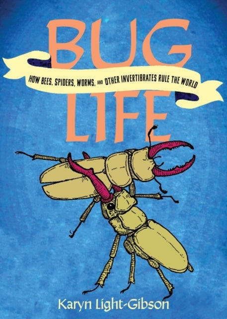 BUG LIFEHOW INSECTS SPIDERS BEES AND WORMS RUN THE WORLD