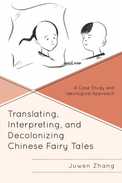 Translating, Interpreting, and Decolonizing Chinese Fairy Tales A Case Study and Ideological Approach