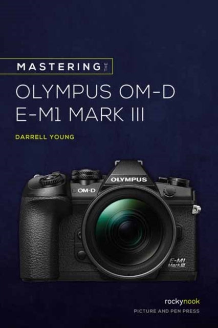 Mastering the Olympus Omd Em1 Mark Iii