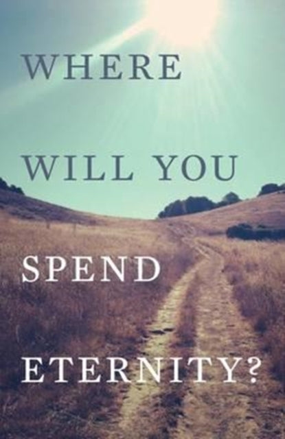 Where Will You Spend Eternity? Pack of 25