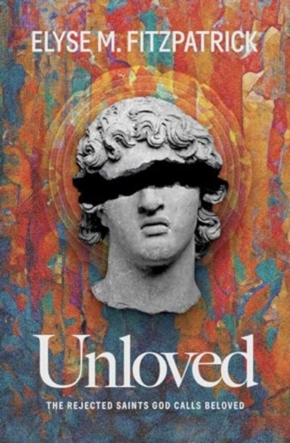 UNLOVEDTHE REJECTED SAINTS GOD CALLS BELOVED