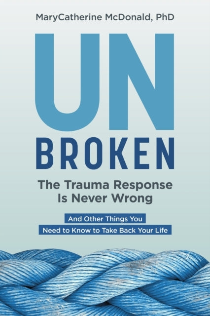 Unbroken the Trauma Response Is Never Wrong