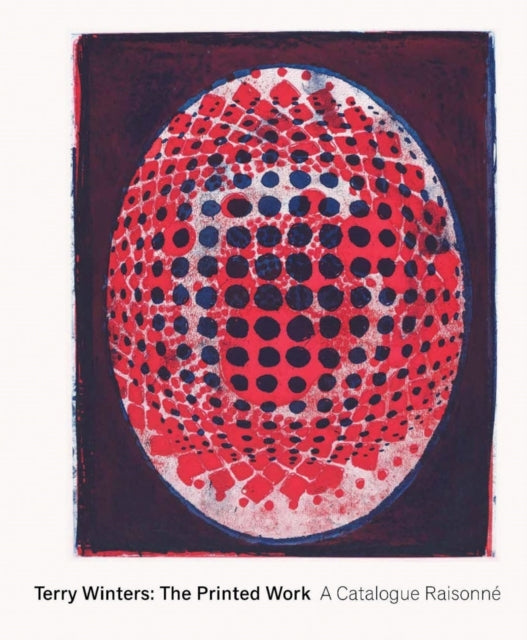 TERRY WINTERS THE PRINTED WORKA CATALOGUE RAISONNE