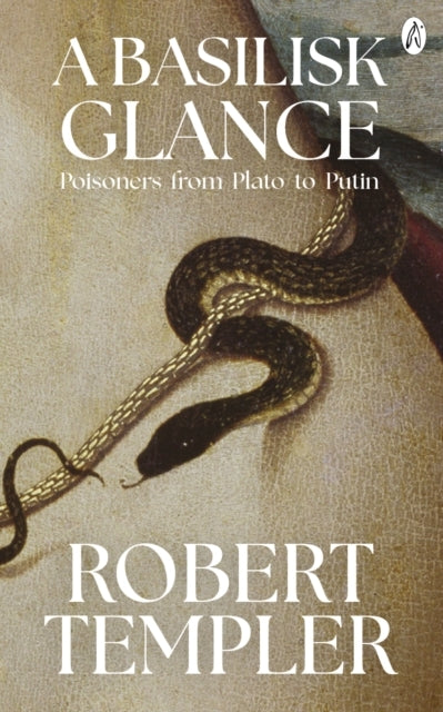 A Basilisk Glance Poisoners From Plato To Putin