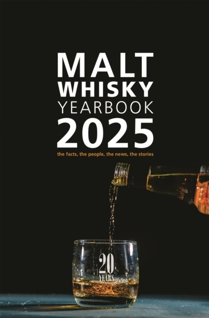 Malt Whisky Yearbook 2025: The facts, the people, the news, the stories