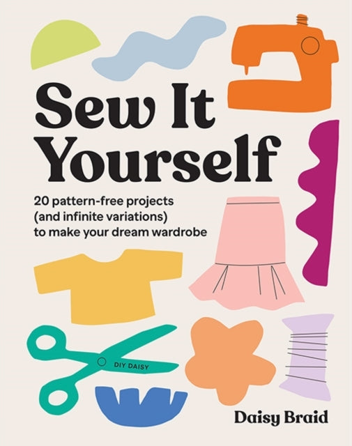 Sew It Yourself With Diy Daisy20 Pattern-free Projects (and