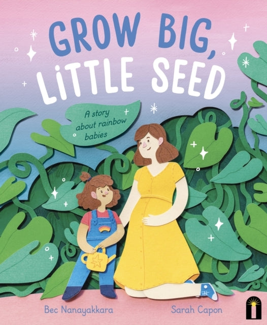 Grow Big, Little Seed A Story About Rainbow Babies